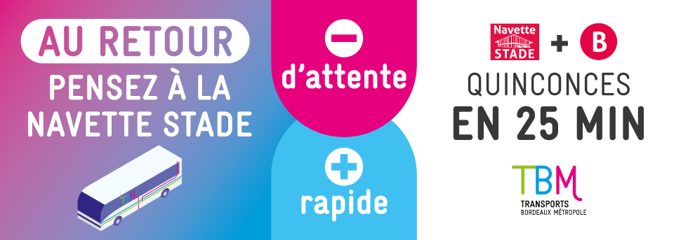 Au retour, navette stade + tram B : Quinconces en 25 minutes